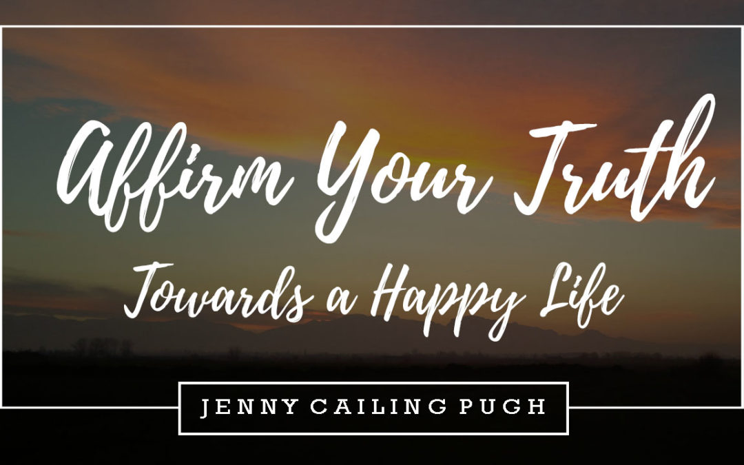 Affirm Your Truth Towards a Happy Life