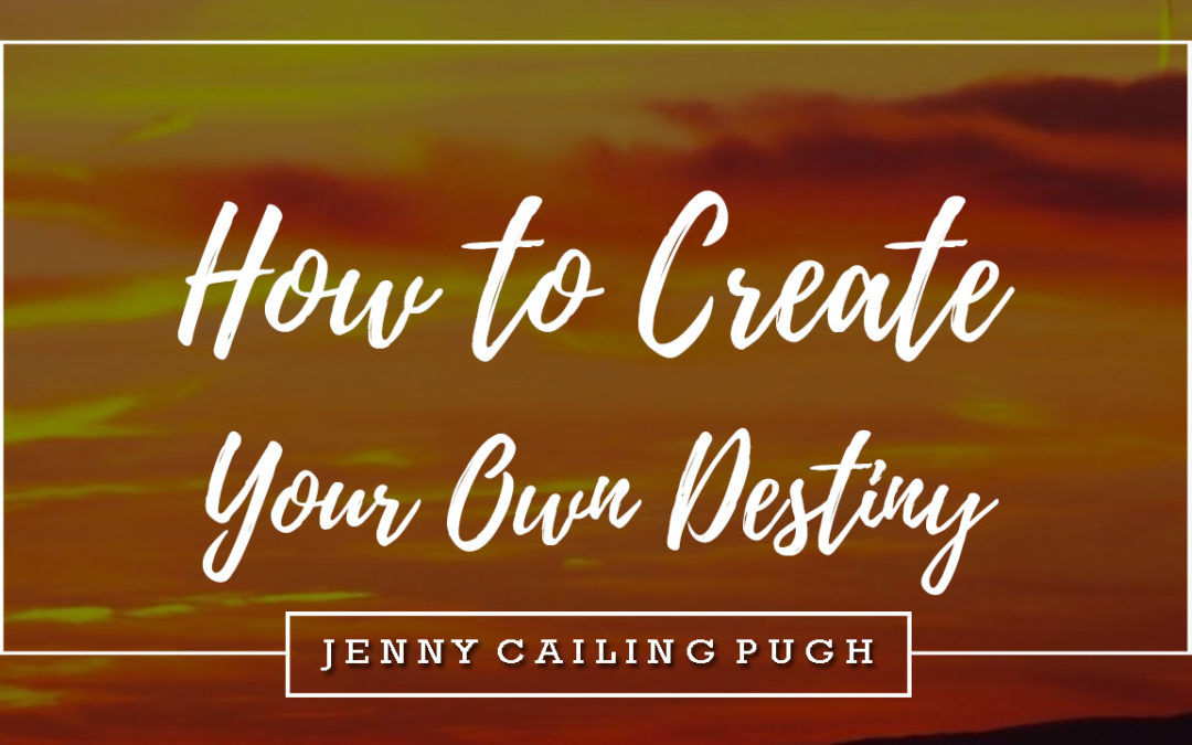 How to Create Your Own Destiny