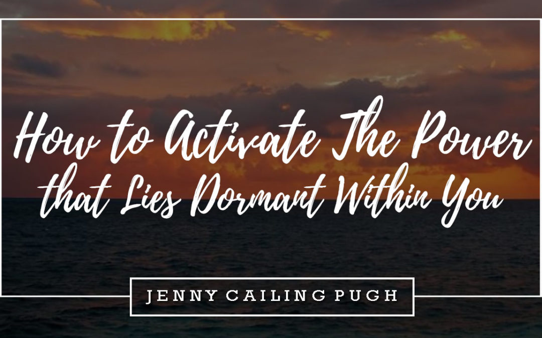 How to Activate the Power that Lies Dormant Within You
